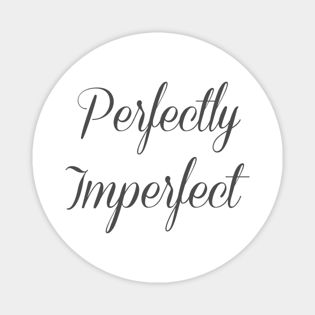 Perfectly Imperfect Funny Shirt Positive Vibe Magnet by younes.zahrane